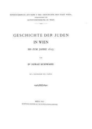 Geschichte der Juden in Wien bis zum Jahre 1625 / von Ignaz Schwarz