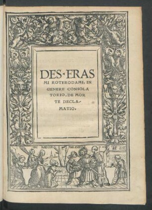 Des. Erasmi Roterodami, In Genere Consolatorio, De Morte Declamatio.