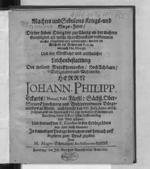 Machirs und Sebulons Kriegs- und Siegs-Feder/ Die der lieben Obrigkeit zur Ubung an der wahren Gottseligkeit alß welche ihren Ehrenstand vollkommen machet fürgebildet und anvertrauet/ worden im Büchlein der Richter am V. v. 14. wie auch Ebr. XI. v. 32. : Und bey ... Leichenbestattung Des ... Johann. Philipp. Eckarts/ Notarii Publ. ... Bürgermeisters zu Altenb. nach dem Er den VII. Iulii, Anno 1666. ... diese Welt gesegnet/ Und hierauff den X. Eiusdem in sein Erbbegräbnis dem Leibe nach kommen/