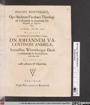 Honor Doctoralis Quo Inclitum Facultatis Theologicae Collegium in Academia Tubingensi 27. Septembris, Anno M.DC.XLI Mactavit ... Johannem Valentinum Andreae ...