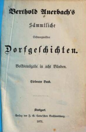 Berthold Auerbach's Sämmtliche Schwarzwälder Dorfgeschichten : Volksausgabe in acht Bänden. 7