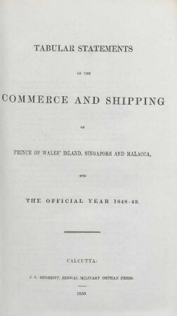 1848/49: Tabular statements of the commerce and shipping of Prince of Wales' Island, Singapore and Malacca