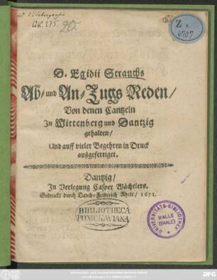 D. Egidii Strauchs Ab- und An-Zugs Reden/ : Von denen Cantzeln In Wittenberg und Dantzig gehalten/ Und auff vieler Begehren in Druck außgefertiget