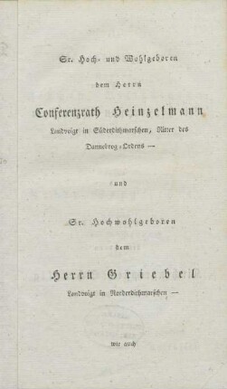 Sr. Hoch- und Wohlgeboren dem Herrn Conferenzrath Heinzelmann Landvoigt in Süderdithmarschen, Ritter des Dannebrog-Ordens - und Sr. Hochwohlgeboren dem Herrn Griebel Landvoigt in Norderdithmarschen - wie auch Sr. Hochwürden dem Herrn Kirchenpropsten Clasen Hauptpastor zu Meldorf und Sr. Hochwürden dem Herrn Kirchenpropsten Schetelig Hauptpastor zu Heide