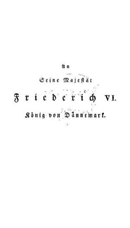 An Seine Majestät Friederich VI. König von Dännemark