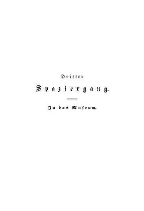 Dritter Spaziergang. In das Museum