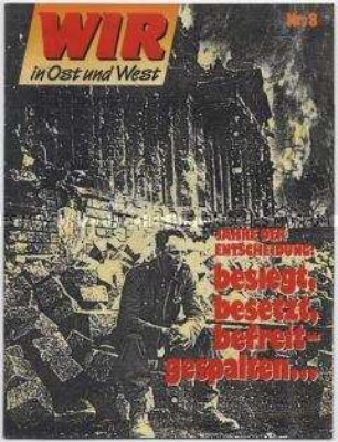 Magazin "Wir in Ost und West" u.a. zum Ende des Zweiten Weltkrieges und zur deutschen Nachkriegsgeschichte