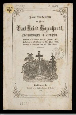 Zum Andenken an Herrn Carl Fried. Bozenhardt, Oberamtsrichter in Kirchheim : Geboren in Tübingen den 31. Januar 1811, gestorben in Kirchheim den 13. Mai 1864, beerdigt in Stuttgart den 16. Mai 1864