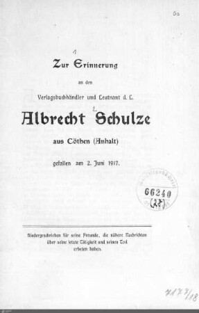 Zur Erinnerung an den Verlagsbuchhändler und Leutnant d. L. Albrecht Schulze aus Cöthen (Anhalt), gefallen am 2. Juni 1917