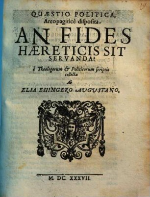 Quaestio Politica, Areopagiticè disposita, An Fides Haereticis Sit Servanda? : è Theologorum & Politicorum scriptis collecta