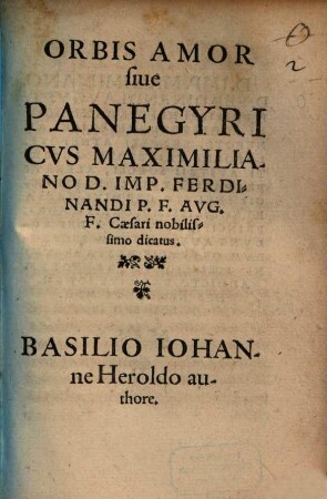 Orbis Amor siue Pangyricvs Maximiliano D. Imp. Ferdinandi P. F. Avg. F. Cæsari nobilissimo dicatus