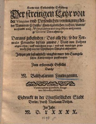 Kurtze ... Erklerung der streittigen Lehr von der Ubiquitet vnd personlichen vereinigung beider Naturn in Christo ...
