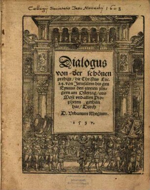 Dialogus von der schönen predigt, die Christus Luc. 24. von Jerusalem bis gen Emaus den zweien jüngern am Ostertag, aus Mose vnd allen Propheten gethan hat