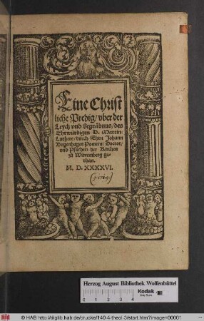 Eine Christliche Predig/ vber der Leych vnd begräbnus/ des Ehrwürdigen D. Martini Luthers/ durch Ehrn Johann Bugenhagen Pomern/ Doctor/ vnd Pfarherr der Kirchen z°u Wittemberg gethan.