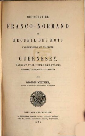 Dictionnaire franco-normand : Ou recueil des mots particuliers au dialecte de Guernesey, faisant voir leurs relations romanes, celtiques et tudesques