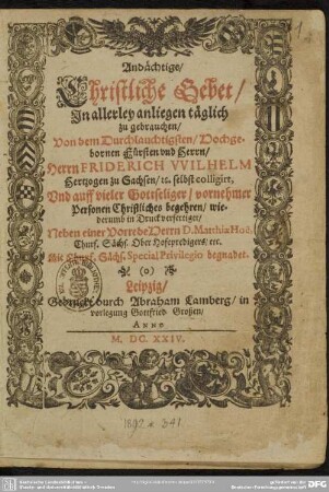 Andächtige, christliche Gebet : Gesenge und Collecten ... in allerley anliegen täglich zu gebrauchen