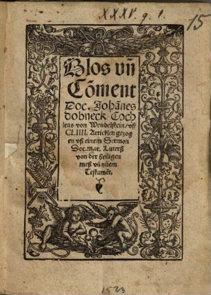 Glos vn[n] Co[m]ment Doc. Joha[n]nes dobneck Cochleus von Wendelsstein, vff CLIIII. Articklen gezogen vß einem Sermon Doc. Mar. Luterß von der heiligen meß vn[n] nüem Testame[n]t