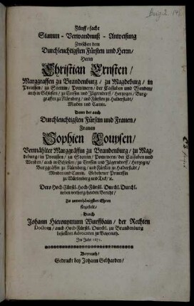 Fünff-fache Stamm - Verwandnuß - Anweisung Zwischen dem Durchleuchtigsten Fürsten und Herrn/ Herrn Christian Ernsten/ Marggraffen zu Brandenburg ... Dann der auch Durchleuchtigsten Fürstin und Frauen/ Frauen Sophien Louysen/ Vermählter Marggräffin zu Brandenburg ... Dero Hoch-Fürstl. Hoch-Fürstl. Durchl. Durchl. neben vorhergehenden Bericht