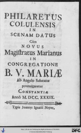 Philaretus Colulensis : In Scenam Datus, Cùm Novus Magistratus Marianus In Congregatione B. V. Mariae Ab Angelo Salutatae promulgaretur Constantiae Annô M.DCC.XXXIX.