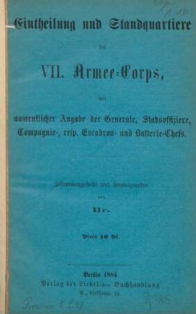 Eintheilung und Standquartiere des VII. Armee-Corps, mit namentlicher Angabe der Generale, Stabsoffiziere, Compagnie- resp. Escadron- u. Baterie-Chefs