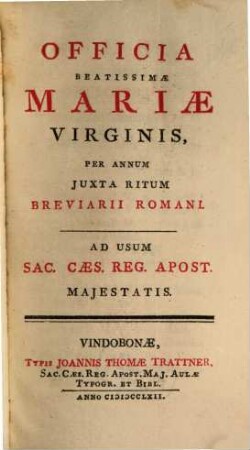 [Breviarium Romanum]. [8], Officia Beatissimae Mariae Virginis, Per Annum Juxta Rirum Breviarii Romani : Ad Usum Sac. Caes. Reg. Apost. Majestatis