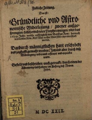 Fröliche Zeitung das ist Gründliche Widerlegung zweyer ... Propheceyungen über das 1629 Jahr