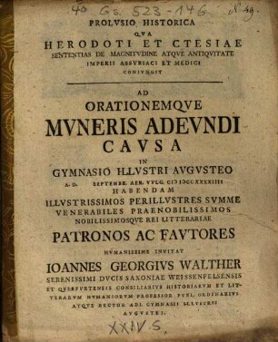 Prolvsio Historica Qva Herodoti Et Ctesiae Sententias De Magnitvdine Atqve Antiqvitate Imperii Assyriaci Et Medici Conivngit : Ad Orationemqve Mvneris Adevndi Cavsa In Gymnasio Illvstri Avgvsteo ... Habendam ... Hvmanissime Invitat Ioannes Georgivs Walther ...