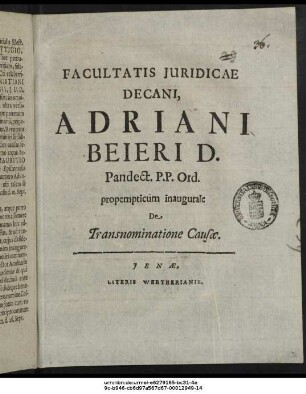 Facultatis Iuridicae Decani, Adriani Beieri D. Pandect. P.P. Ord. propempticum inaugurale De Transnominatione Causae : [P. P. Ienae Dom. XVII. post Trin. d. 3. Octobr. MDCC.]