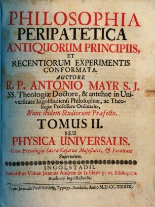 Philosophia Peripatetica : Antiquorum Principiis, Et Recentiorum Experimentis Conformata. 2, Physica universalis