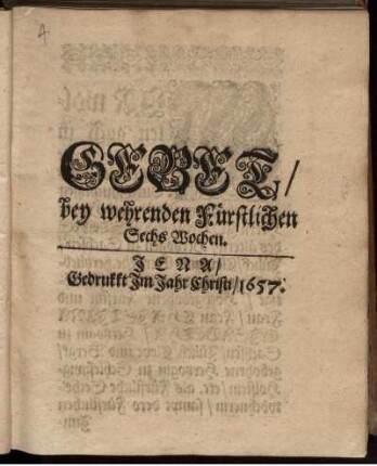Gebet/ bey wehrenden Fürstlichen Sechs Wochen