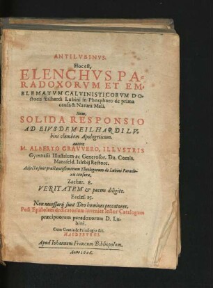 Antilubinus. Hoc est, Elenchus Parodoxorum Et Emblematum Calvinisticorum Doctoris Eilhardi Lubini in Phosphoro de prima causa & Natura Mali. Item Solida Responsio Ad Eiusdem Eilhardi Lubini elumbem Apologeticum