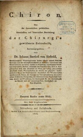 Chiron : eine der theoretischen, praktischen, literarischen und historischen Bearbeitung der Chirurgie gewidmete Zeitschrift. 2,1. 1806