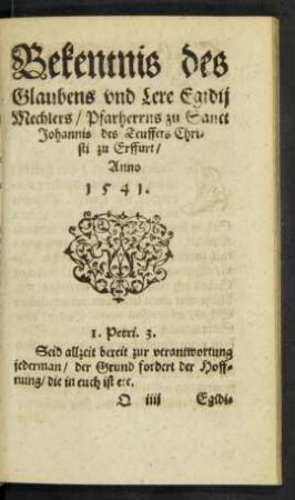 Bekentnis des Glaubens und Lere Egidii Mechlers/ Pfarherrns zu Sanct Iohannis des Teuffers Christi zu Erffurt/ Anno 1541.