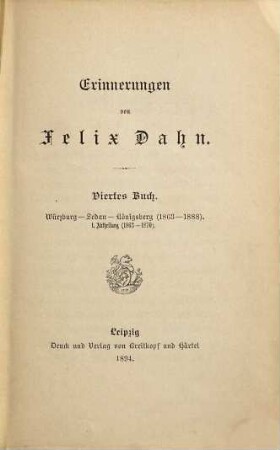 Erinnerungen, 4,1. 4. Buch, Würzburg, Sedan, Königsberg ; Abth. 1, 1863 - 1870