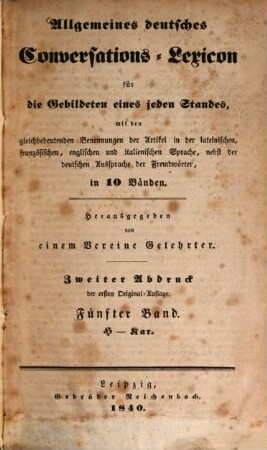 Allgemeines deutsches Conversations-Lexicon für die Gebildeten eines jeden Standes : mit den gleichbedeutenden Benennungen der Artikel in der lateinischen, französischen, englischen und italienischen Sprache, nebst der deutschen Aussprache der Fremdwörter, in 10 Bänden, 5. H - Kary