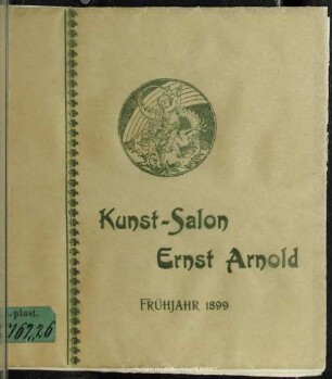 Frühjahrs-Ausstellung im Kunst-Salon Ernst Arnold, Dresden : [Frühjahr 1899]
