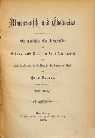 Almenrausch und Edelweiss : Oberbayerisches Charaktergemälde mit Gesang und Tanz in fünf Aufzügen mit theilweiser Benützung der Erzählung des Dr. Herman von Schmid