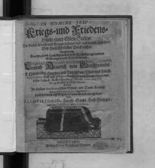 Kriegs- und Friedens-Hütte/ einer Edlen Seelen/ Die dieses Grieß- und Kriegs-Lebens satt und heimb begehret. : Bey HochAdelicher Volckreicher Beysetzung Des ... Herrn Conrad Heinrich von Grießheimbs/ uff Dörnfeldt ... Chur- und Fürstl. Appellation- Hoff- und Iustitien-Rath ... Welcher Anno 1665. d. 11. Dec. zu Dreßden in Christo selig verstorben.