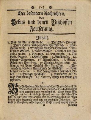 Historische Nachricht von dem alten Bischoffthum Lebus : Wie es seinen Anfang aus Pohlen genommen, und hernach der Marck Brandenburg einverleibet worden, Wobey der itzige Zustand der Lebusischen Landschafft beydes nach der Religion und dem Civil-Wesen zusamt denen natürlichen Merckwürdigkeiten und Alterthümern mit gehörigen Reflexionen auf die Erleuterung historischer Wahrheiten vorgestellet, Und nebst einer richtigen Land-Charte der gesammten Gegend überreichet wird