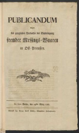 Publicandum wegen des gänzlichen Verboths der Einbringung fremder Messings-Waaren in Ost-Preussen : De Dato Berlin, den 24sten März 1781.