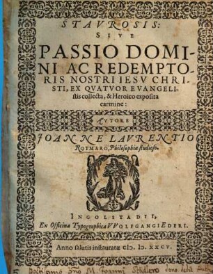 Stavrosis, Sive Passio Domini Ac Redemptoris Nostri Iesv Christi : Ex Qvatvor Evangelistis collecta, & Heroico exposita carmine