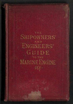 The Shipowners' and Engineers' Guide to the Marine Engine