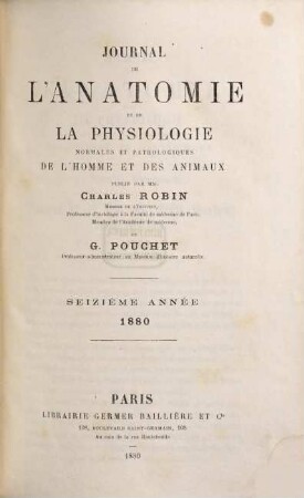Journal de l'anatomie et de la physiologie normales et pathologiques de l'homme et des animaux. 16. 1880