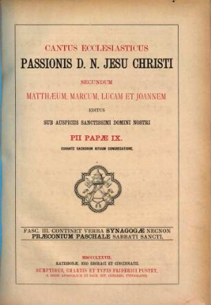 Cantus Ecclesiasticus Passionis D. N. Jesu Christi secundum Matthaeum, Marcum, Lucam et Joannem, 3. Continet verba Synagogae necnon Praeconium Paschale sabbati sancti