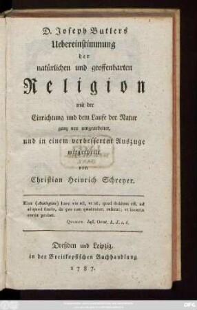 D. Joseph Butlers Uebereinstimmung der natürlichen und geoffenbarten Religion mit der Einrichtung und dem Laufe der Natur : ganz neu umgearbeitet, und in einem verbesserten Auszuge mitgetheilt