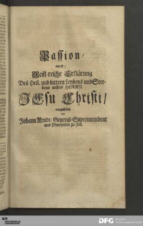 Passion/ das ist: Geist-reiche Erklaerung des heil. und bittern Leydens und Sterbens unsers Herrn Jesu Christi