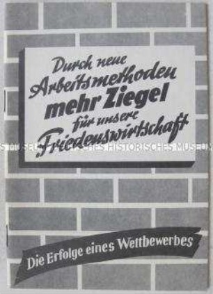 Propagandaschrift zur Erfüllung des Fünfjahrplans durch sozialistischen Wettbewerb und neue Arbeitsmethoden in der Ziegelproduktion