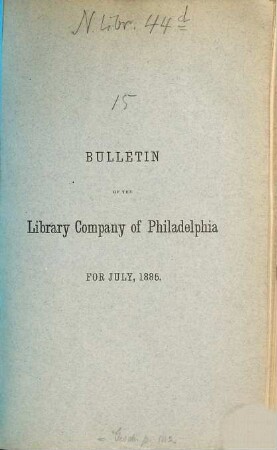 Bulletin of the Library Company of Philadelphia. 15. 1885 = Juli
