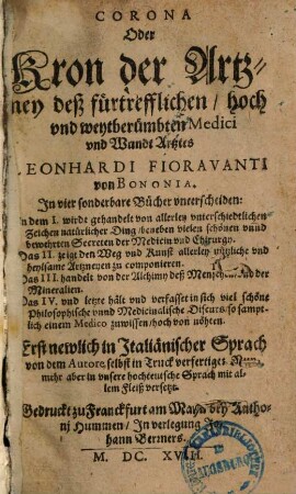 Corona oder Kron der Artzney deß fürtrefflichen ... Leonhardi Fioravanti von Bononia : in 4 sonderbare Bücher unterscheiden