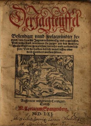 Der Jagteüffel : Bestendiger vnnd wolgegründter bericht, wie fern die Jagten rechtmessig, vnd zugelassen ...